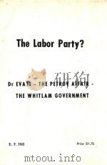THE LABOR PARTY? DR EVATT-THE PETROV AFFAIR-THE WHITLAM GOVERNMENT 1974 PDF电子版封面 E.F.HILL