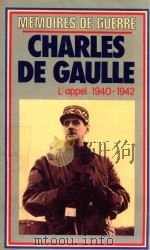 MEMOIRES DE GUERRE CHARLES DE GAULLE L`APPEL 1940-1942 1957 PDF电子版封面 2266009583