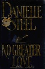 NO GREATER LOVE 1991 PDF电子版封面 0385299095 DANIELLE STEEL