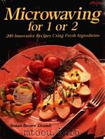MICROWAVING FOR 1 OR 2 200 INNOVATIVE RECIPES USING FRESH INGREDIENTS 2ND EDITION（1987 PDF版）