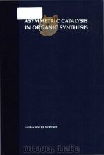 Asymmetric catalysis in organic synthesis 1994 PDF电子版封面 0471572675 Ryoji Noyori