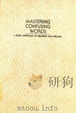 MASTERING CONFUSING WORDS A BASIC APPROACH TO MEANING AND APELLING 1985 PDF电子版封面 0471802417 MARY WILKES DURSO