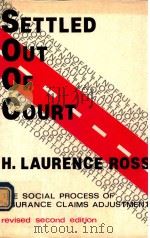 SETTLED OUT OF COURT THE SOCIAL PROCESS OF INSURANCE CLAIMS ADJUSTMENT（1980 PDF版）