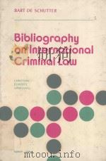 BIBLIGORAPHY ON INTERNATIONAL CRIMINAL LAW 1972 PDF电子版封面 9028601724
