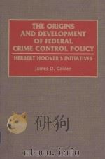 THE ORIGINS AND DEVELOPMENT OF FEDERAL CRIME CONTROL POLICY HERBRT HOOVER'S INITIATIVES 1993 PDF电子版封面 0275942848 JAMES D.CALDER GEORGE H.NASH