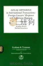 LEGAL OPINIONS IN INTERNATIONAL TRANSACTIONS FOREIGN LAWYERS' RESPONSE TO US OPINION REQUESTS（1989 PDF版）