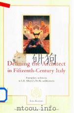 Defining The Architect In Fifteenth-Century Italy Exemplary Architects In L.B.Alberti's De Re A 1998 PDF电子版封面 12396982 Liisa Kanerva