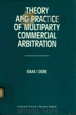THEORY AND PRACTICE OF MULTIPARTY COMMERCIAL ARBITRATION 1990 PDF电子版封面 1853333182 ISAAK I.DORE