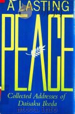 A Lasting Peavey Collected Addresses Of Daisaku Ikeda 1981 PDF电子版封面 0834801663 Daisaku Ikeda