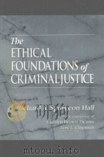 THE ETHICAL FOUNDATIONS OF CRIMINAL JUSTICE 1999 PDF电子版封面 0849391164 RICHARD A.SPURGEON HALL