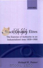 Black Country Elites The Exercise Of Authority In An Industrialized Area 1830-1900 1993 PDF电子版封面 0198203551 Richard H.Trainor
