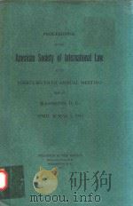 PROCEEDINGS OF THE AMERICAN SOCIETY OF INTERNATIONAL LAW AT ITS THIRY-SEVENTH ANNUAL MEETING HELD AT 1943 PDF电子版封面 WASHINGTON