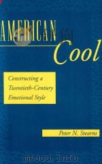 AMERICAN COOL CONSTRUCTING A TWENTIETH-CENTURY EMONTIONAL STYLE 1994 PDF电子版封面 0814779964 PETER N.STEARNS