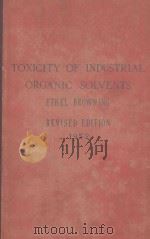 TOXICITY OF INDUSTRIAL ORGANIC SOLVENTS ETHEL BROWNING REVISED EDITION（1953 PDF版）
