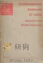 CARDIOVASCULAR ABSTRACTS II 1961 SELECTED FROM WORLD LITERATURE（1961 PDF版）