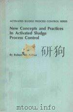 NEW CONCEPTS AND PRACTICES IN ACTIVATED SLUDGE PROCESS CONTROL 1982 PDF电子版封面 0250405288 ROBERT M.ARTHUR