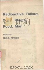 RADIOACTIVE FALLOUT SOILS PLANTS FOOD MAN 1965 PDF电子版封面 ERIC B.FOWLER