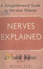 NERVES EXPLAINED A STRAIGHTFORWARD GUIDE TO NERVOUS ILLINESSES 1950 PDF电子版封面 RICHARD ASHER
