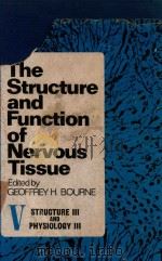 THE STRUCTURE AND FUNCTION OF NERVOUS TISSUE VOLUME V STRUCTURE III AND PHYSIOLOGY III（1972 PDF版）