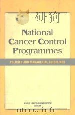 NATIONAL CANCER CONTROL PROGRAMMES POLICIES AND MANAGERIAL GUIDELINES 1995 PDF电子版封面 9241544740