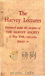 THE HARVEY LECTURES DELIVERED UNDER THE AUSPICES OF THE HARVEY SOCIETY OF NEW YORK 1963-1964 SERIES（1965 PDF版）