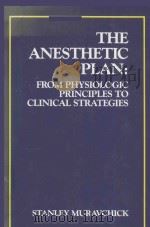 THE ANESTHETIC PLAN FROM PHYSIOLOGIC PRINCIPLES TO CLINICAL STRATEGIES（1991 PDF版）