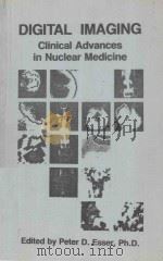 DIGITAL IMAGING CLINCICAL ADVANCES IN NUCLEAR MEDICINE 1982 PDF电子版封面 093200413X PETER D.ESSER