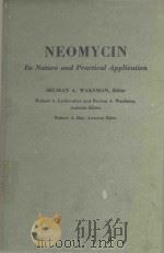 NEOMYCIN ITS NATURE AND PRACICAL APPLICATION 1958 PDF电子版封面 SELMAN A.WAKSMAN