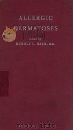 ALLERGIC DERMATOSES DUE TO PHYSICAL AGENTS 1956 PDF电子版封面 RUDOLF L.BAER