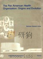 THE PAN AMERICAN HEALTH ORGANIZATION ORIGINS AND EVOLUTION% 1981 PDF电子版封面 9241560665
