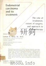 ENDOMETRIAL CARCINOMA AND ITS TREATMENT 1977 PDF电子版封面 039803608X LAMAN A.GRAY