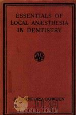 ESSENTIALS OF LOCAL AN AESTHESIA IN DENTISTRY 1945 PDF电子版封面 A.CORNFORD BOWDEN