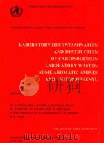LABORATORY DECONTAMINATION AND DESTRUCTION OF CARCINOGENS IN LABORATORY WASTES SOME AROMATIC AMINES 1985 PDF电子版封面 9283211642
