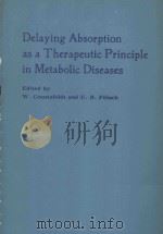 DELAYING ABSORPTION AS A THERAPEUTIC PRINCIPLE IN METABOLIC DISEASES 1983 PDF电子版封面 3136110013