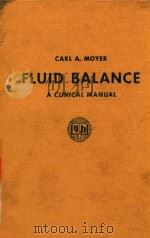 FLUID BALANCE A CLINICAL MANUAL 1957 PDF电子版封面 CARL A.MOYER