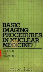 BASIC IMAGING PROCEDURES IN NUCLEAR MEDICINE 1981 PDF电子版封面 0838505783
