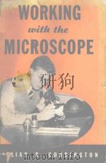 WORKING WITH THE MICROSCOPE 1941 PDF电子版封面 JULIAN D.CORRINGTON