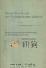 GMELIN HANDBUCH DER ANORGANISCHEN CHEMIE F PERFLUORHALOGENORGANO VERBINDUNGEN DER HAUPTGRUPPENELEMEN 1978 PDF电子版封面 3540933778 ALOIS HAAS