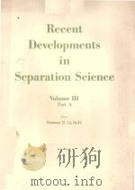 RECENT DEVELOPMENTS IN SEPARATION SCIENCE VOLUME III PART A（1977 PDF版）