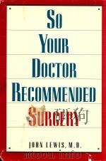 So your dortor recommended surgery 1990 PDF电子版封面 942637208 Lewis John