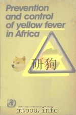 PREVEENTION AND CONTROL OF YELLOW FEVER IN AFRICA 1986 PDF电子版封面 9241560916