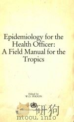 EPIDEMIOLOGY FOR THE HEALTH OFFICER A FIELD MANUAL FOR THE TROPICS 1975 PDF电子版封面 W.O.PHOON