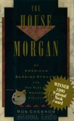 THE HOUSE OF MORGAN AN AMERICAN BANKING DYNASTY AND THE RISE OF MODERN FINANCE 1990 PDF电子版封面 RON CHERNOW