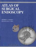 ATLAS OF SURGICAL ENDOSCOPY 1992 PDF电子版封面 0815167423 JEFFREY L.PONSKY