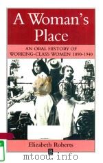 A WOMAN'S PLACE AN ORAL HISTORY OF WORKING-CLASS WOMEN 1890-1940 1984 PDF电子版封面 0631147543