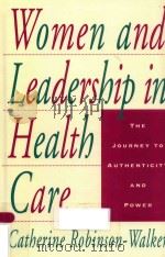 WOMEN AND LEADERSHIP IN HEALTH CARE THE JOURNEY TO AUTHENTICITY AND POWER（1999 PDF版）