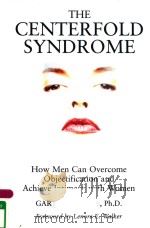 THE CENTERFOLD SYNDROME HOW MEN CAN OVERCOME OBJECTIFICATION AND ACHIEVE INTIMACY WITH WOMEN（1995 PDF版）