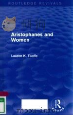 ARISTOPHANES AND WOMEN 1993 PDF电子版封面 9781138018549 LAUREN K.TAAFFE