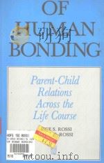 OF HUMAN BONDING PARENT-CHILD RELATIONS ACROSS THE LIFE COURSE 1990 PDF电子版封面 0202303616 ALICE S.ROSSI