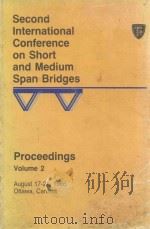 SECOND INTERNATIONAL CONFERENCE ON SHORT AND MEDIUM SPAN BRIDGES PROCEDINGS VOLUME 2（1986 PDF版）
